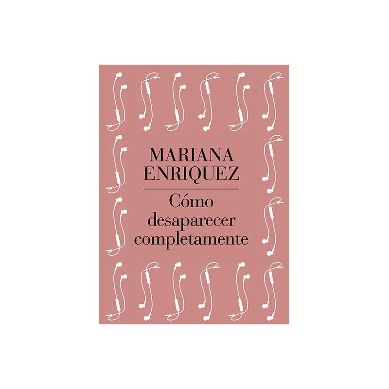 Mariana Enriquez - Cómo desaparecer completamente